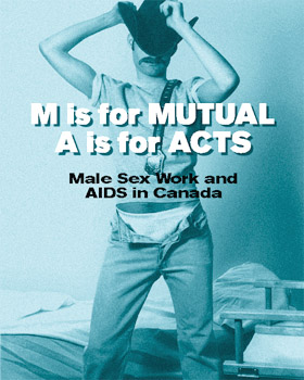 M is for MUTUAL, A is for ACTS - Male Sex Work and AIDS in Canada, by Dan Allman