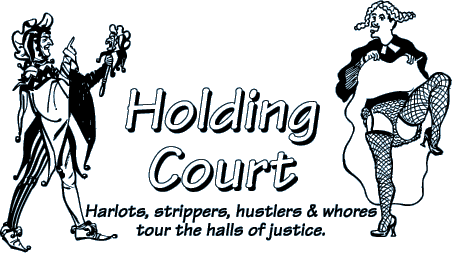 Holding Court: Harlots, strippers, hustlers and whores tour the halls of justice.