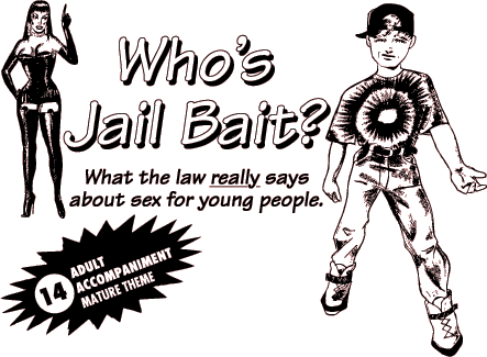 Who's Jail Bait? What the law really says about sex for young people.