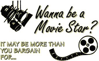 Wanna Be a Movie Star? It may be more than you bargain for...