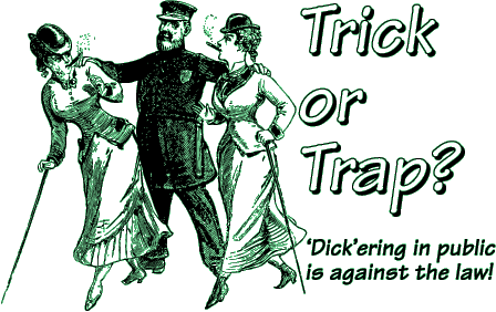 Trick or Trap? Dickering in public is against the law!