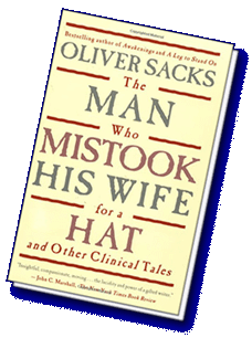 The Man Who Mistook His Wife for a Hat and Other Clinical Tales, by Oliver Sacks, M.D.